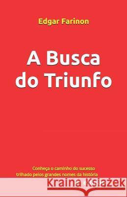 A Busca do Triunfo: O poder ilimitado está dentro de você Farinon, Edgar 9798675184989 Independently Published