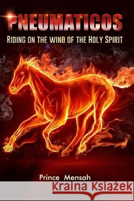 Pneumaticos: Riding on the wind of the Holy Spirit Mensah, Prince 9798675302031