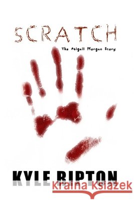 Scratch: the Abigail Morgan Story Schombert, Thomas, Schombert, Lisa, Ripton, Kyle 9798675481309 Independently Published