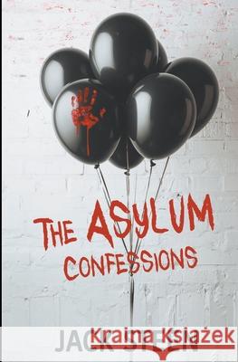 The Asylum Confessions Steen, Jack 9798675706761 Independently published