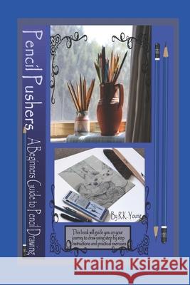 Pencil Pushers Pencil Drawing A Beginner's Guide Ronnie Young 9798675727766 Independently Published