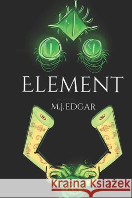 Element M J Edgar 9798675777082 Independently Published