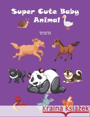 Super Cute Baby Animal Coloring Book For Kids 4-8 Edition, Saad 9798675861453