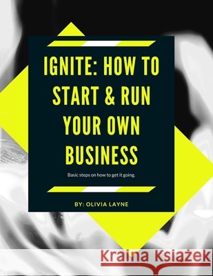Ignite: How to start & Run your business Layne, Olivia 9798675921751