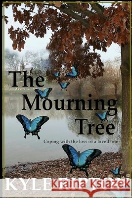 The Mourning Tree: Coping with the loss of a loved one Schombert, Lisa, Ripton, Kyle 9798675989447 Independently Published