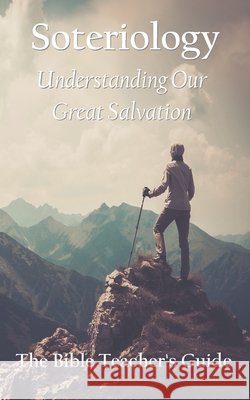 Soteriology: Understanding Our Great Salvation Brown, Gregory 9798676044565 Independently Published