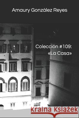 Colección #109: La Casa González Reyes, Amaury 9798676045005 Independently Published