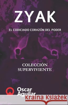 Zyak: El codiciado corazón del poder Aguilar, Oscar 9798676045630