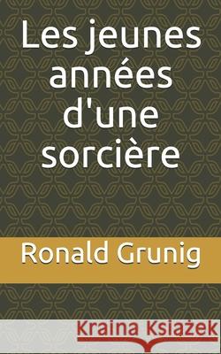 Les jeunes années d'une sorcière Ronald Grunig 9798676108250