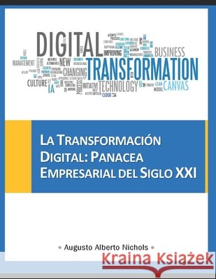 La Transformación Digital: Panacea Empresarial del Siglo XXI Carballo, Yusneyi Yamira, Nichols, Augusto Alberto 9798676239121