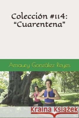 Colección #114: Cuarentena González Reyes, Amaury 9798676267827 Independently Published