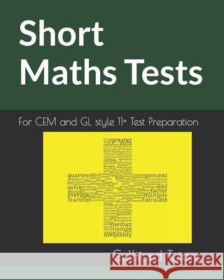 Short Maths Tests: For CEM and GL style 11+ Test Preparation Tutors, Gulliford 9798676464424 Independently Published