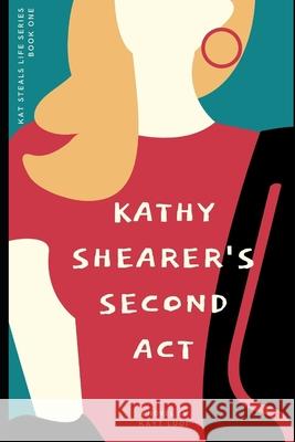 Kathy Shearer's Second Act Kayt Ludi 9798676544614