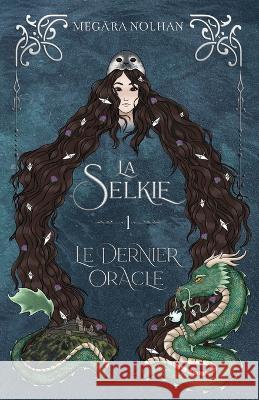La Selkie - 1 - Le Dernier Oracle Megära Nolhan, Pryscia Oscar 9798676565688 Independently Published