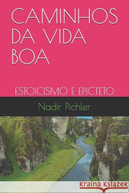 Caminhos Da Vida Boa: Estoicismo E Epicteto Nadir Antonio Pichler 9798676648398 Independently Published