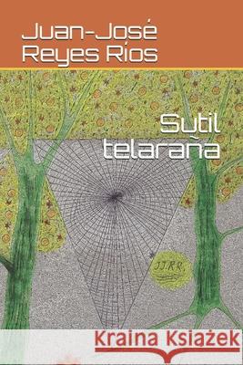 Sutil telaraña Juan-José Reyes Ríos 9798676698737