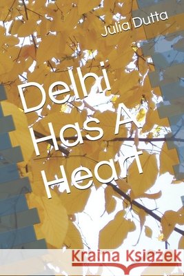 Delhi Has A Heart Dutta, Julia 9798676731212