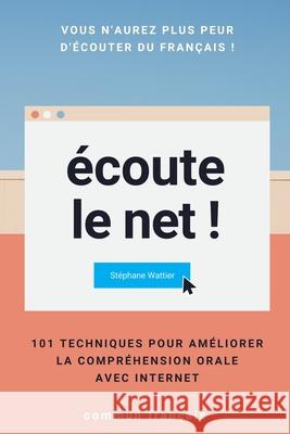 Écoute le net !: 101 techniques pour améliorer la compréhension orale avec Internet Stéphane Wattier 9798676743710 Independently Published