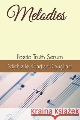 Melodies: Poetic Truth Serum Patrick M Douglass, Arlessa R Douglass, Brialan Douglass 9798676778422