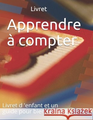 Apprendre à compter: Livret de l'enfant et un guide pour bien compter DIL, Asma 9798676819347