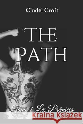 The Path: Tome I Les Prémices Cindel Croft 9798677138416 Independently Published