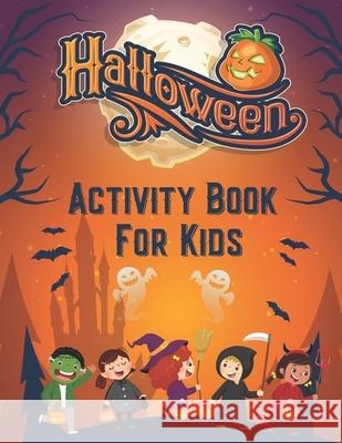 Halloween Activity Book for Kids: Kids Halloween Fun Workbook with Trick or Treat word search Scary coloring pages sudokus cases mazes and more with solutions Especially for the best holiday of the ye Creative Study Press 9798677237942 Independently Published