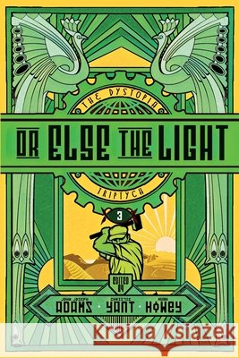 Or Else the Light Howey, Hugh, Yant, Christie, Adams, John Joseph 9798677298424 Independently Published
