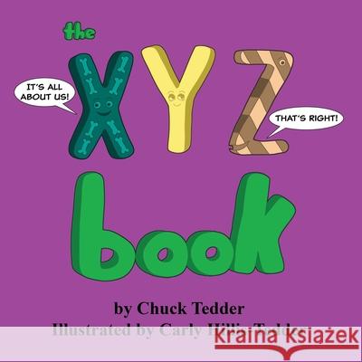 The XYZ Book Chuck Tedder, Carly Hillis-Tedder 9798677380488 Independently Published