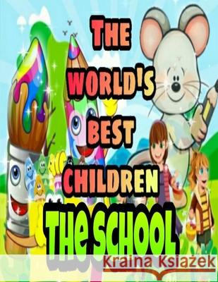 The World's Best Children: THE SCHOOL: Coloring Book for Kids: Great Gift for Boys & Girls, Ages 4-8 Samuel N Howe 9798677559006 Independently Published