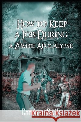 How to Keep A Job During A Zombie Apocalypse Candace Swift   9798677577116 Independently Published