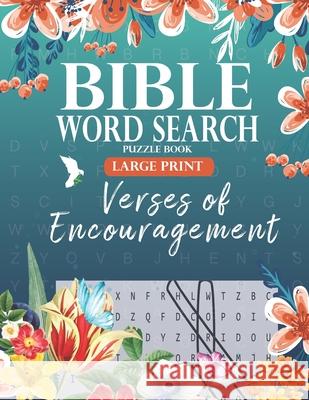 Bible Word Search Puzzle Book (Large Print): Verses of Encouragement: Scripture Verses on Hope, Faith & Strength - For Adults & Teens For His Glory Publications 9798677919596 Independently Published