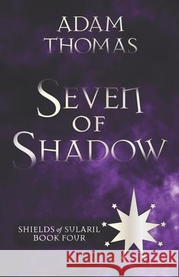 Seven of Shadow: Shields of Sularil, Book Four Adam Thomas 9798678012203