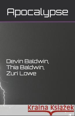 Apocalypse Thia Leanne Baldwin, Zuri Dean Lowe, Devin Nathaniel Baldwin 9798678040886 Independently Published
