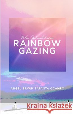 When God Smiled At Me RAINBOW GAZING Ocampo, Angel Bryan 9798678063137