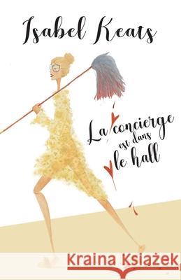 La concierge est dans le hall Isabel Keats, Maud Hillard 9798678216335 Independently Published