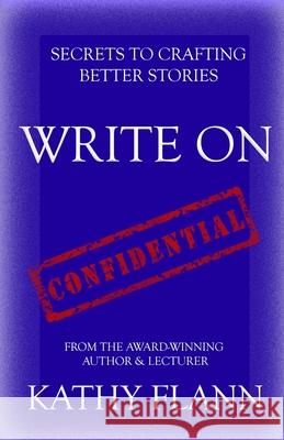 Write on: Secrets to Crafting Better Stories Flann, Kathy 9798678439000 Independently published