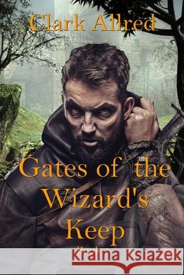 Gates of The Wizard's Keep Clark O Allred   9798678440877