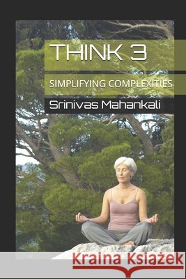 Think 3: Simplifying Complexities Mahankali, Srinivas 9798678748362