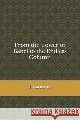 From the Tower of Babel to the Endless Column Elena Malec 9798678812810
