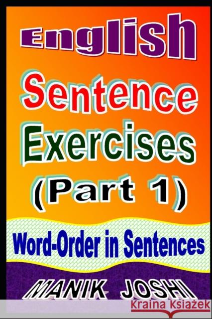 English Sentence Exercises (Part 1): Word-Order In Sentences Manik Joshi 9798678880703