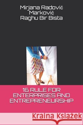 16 Rule for Enterprises and Entrepreneurship Bista, Raghu Bir, Bista, Mirjana Radovic Markovic Raghu 9798678918895