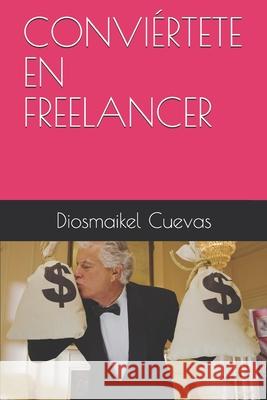 Conviértete En Freelancer Diosmaikel Cuevas 9798678955517 Independently Published