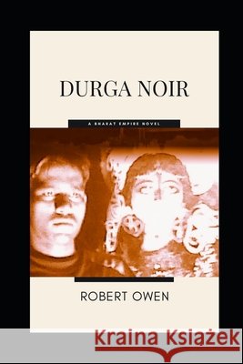 Durga Noir: A Bharat Empire Novel Owen, Robert 9798678962867