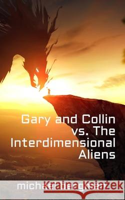 Gary and Collin vs. The Interdimensional Aliens Bergman Michael Bergman 9798679190290