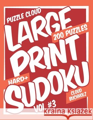Puzzle Cloud Large Print Sudoku Vol 3 (200 Puzzles, Hard+) Watson, Sue, Buchholz, Cloud 9798679220485