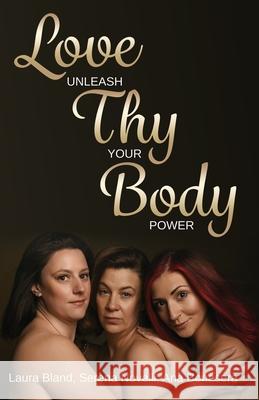 Love Thy Body - Unleash Your Power Serena Novelli Ana Louise Bonasera Laura Bland 9798679612877 Independently Published