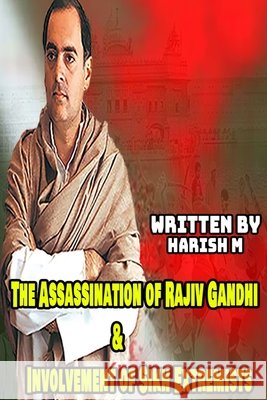The Assassination of Rajiv Gandhi & Involvement of Sikh Extremists M, Harish 9798679619630