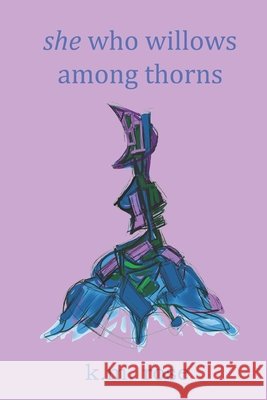 she who willows among thorns Rose, Katherine Magdalene 9798679631342