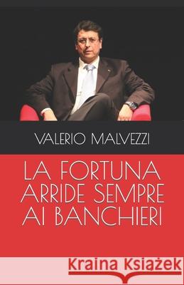 La Fortuna Arride Sempre AI Banchieri Valerio Malvezzi, Jack Lucas 9798679908260