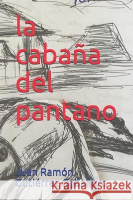 La cabaña del pantano Juan Ramón Gutiérrez Caballero 9798680200490